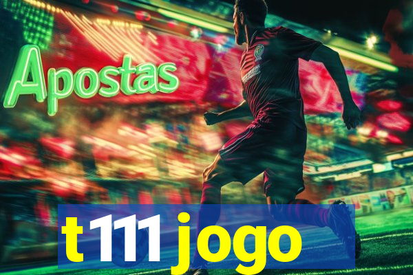 t111 jogo